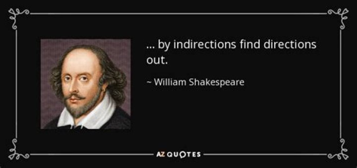 By indirections find directions out?