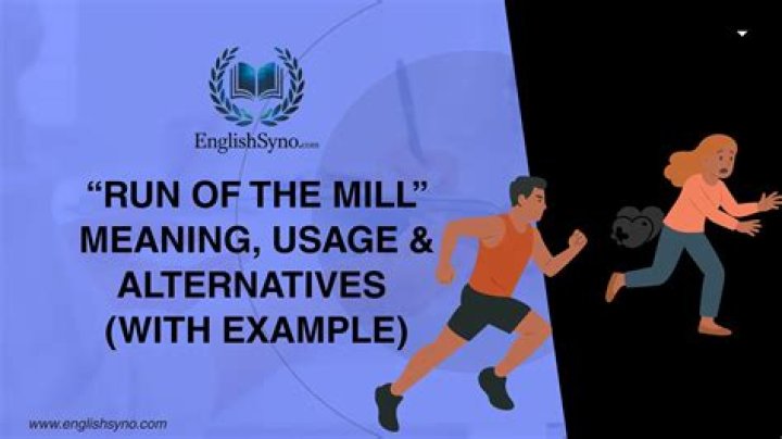 What does run of the mill?