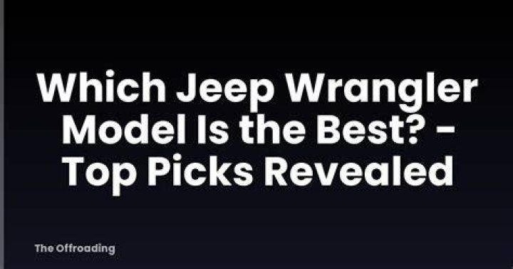 Which jeep wrangler model is the best?